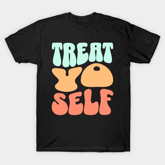 Treat yo self T-Shirt by FanFreak